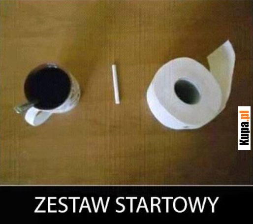 Zestaw startowy: Kawka, papierosek, srajtaśma :)