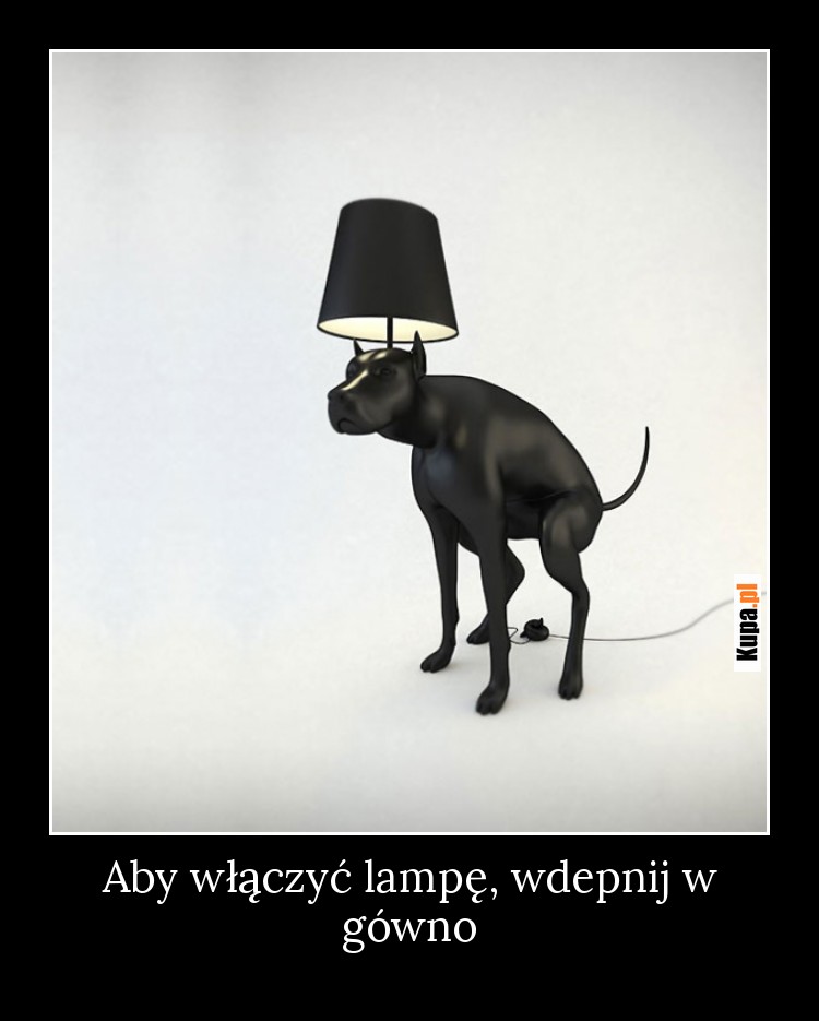 Aby włączyć lampę, wdepnij w gówno Aby włączyć lampę, wdepnij w gówno
