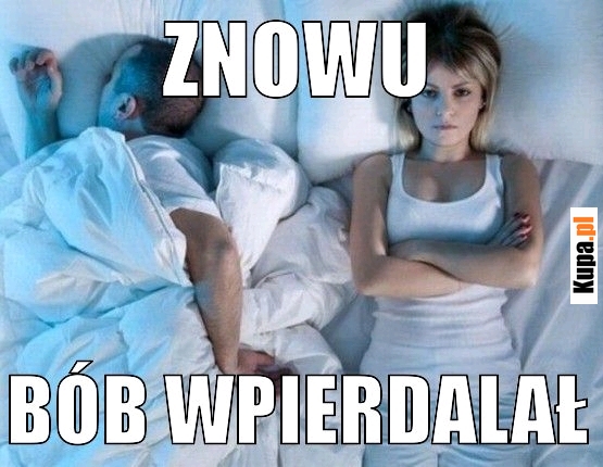 Znowu bób wpier*alał