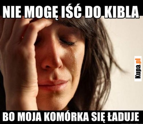 Nie mogę iść do kibla, bo moja komórka się ładuje