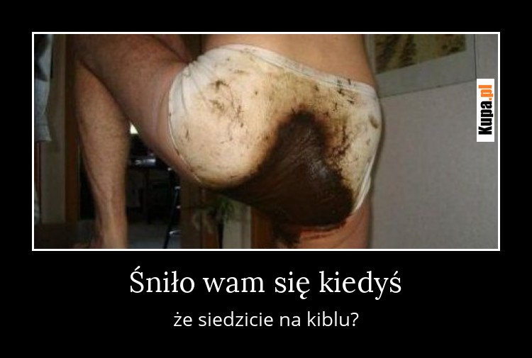 Śniło wam się kiedyś, że siedzicie na kiblu?