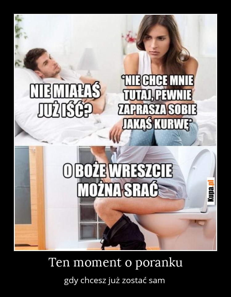 Ten moment o poranku, gdy chcesz już zostać sam