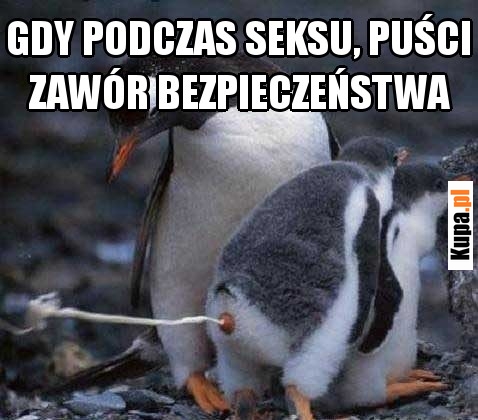 Gdy podczas seksu, puści zawór bezpieczeństwa