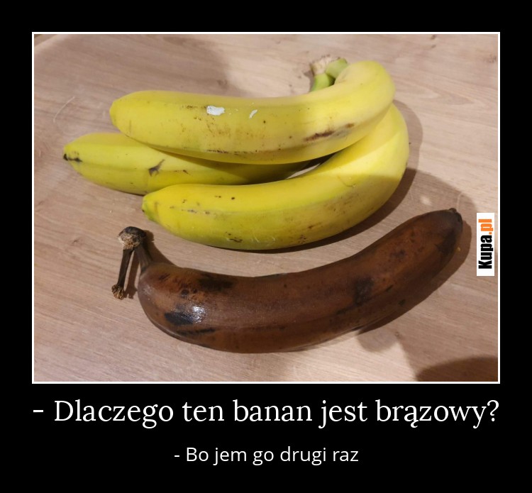 - Dlaczego ten banan jest brązowy? 