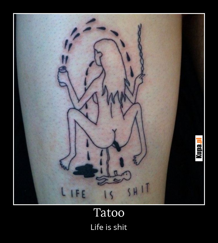 Tatoo - Life is shit